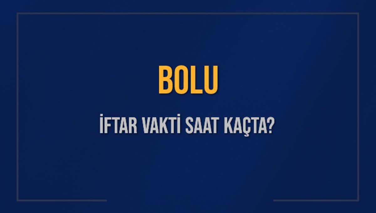 BOLU İFTAR VAKTİ SAAT KAÇTA OKUNUYOR? BOLU İçin İftar Saatleri Ne Kadar Kaldı? BOLU İftar Vakitleri Kaç Dakika Var? Diyanet 7 Mart 2025 BOLU Akşam Ezanı Bugün Ne Zaman Okunacak? BOLU İFTAR VAKTİ SAAT KAÇTA OKUNUYOR? BOLU İçin İftar Saatleri Ne Kadar Kaldı? BOLU İftar Vakitleri Kaç Dakika Var? Diyanet 7 Mart 2025 BOLU Akşam Ezanı Bugün Ne Zaman Okunacak?