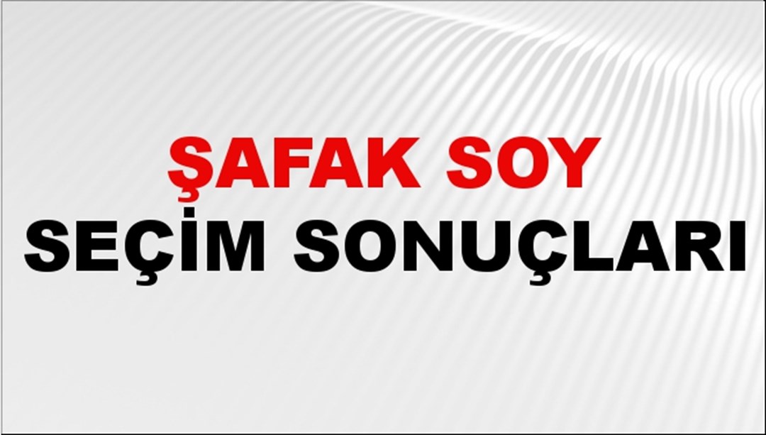 Şafak Soy Seçim Sonuçları 2024 Canlı: 31 Mart 2024 Türkiye Şafak Soy Yerel Seçim Sonucu ve İlçe İlçe YSK Oy Sonuçları Son Dakika