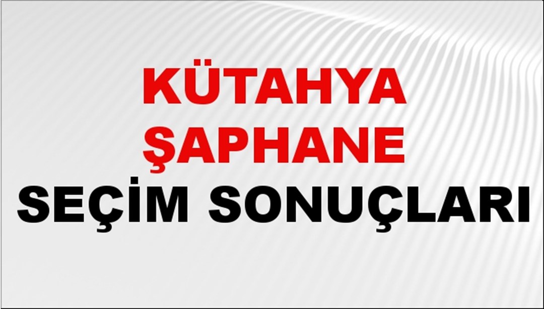 Kütahya ŞAPHANE Seçim Sonuçları 2024 Canlı: 31 Mart 2024 Türkiye ŞAPHANE Yerel Seçim Sonucu ve YSK Oy Sonuçları Son Dakika