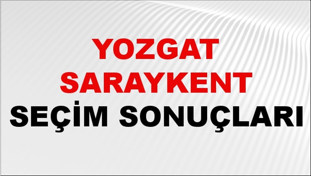 Yozgat SARAYKENT Seçim Sonuçları 2024 Canlı: 31 Mart 2024 Türkiye SARAYKENT Yerel Seçim Sonucu ve YSK Oy Sonuçları Son Dakika