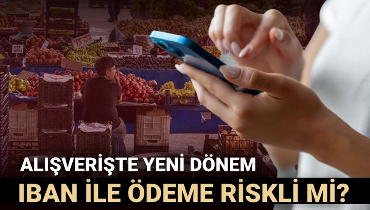 Alışverişte IBAN dönemi: IBAN ile ödeme riskli mi? Alışverişte IBAN dönemi: IBAN ile ödeme riskli mi?