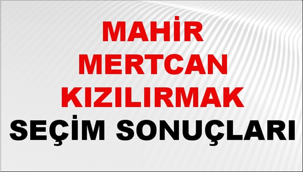 Mahir Mertcan Kızılırmak Seçim Sonuçları 2024 Canlı: 31 Mart 2024 Türkiye Mahir Mertcan Kızılırmak Yerel Seçim Sonucu ve İlçe İlçe YSK Oy Sonuçları Son Dakika