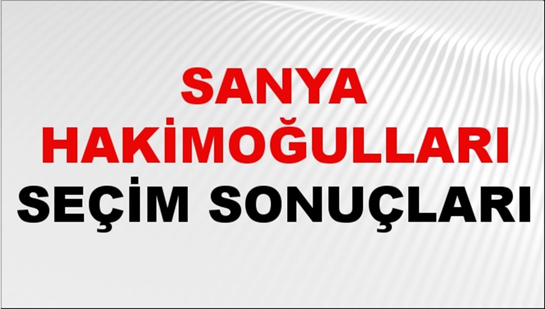 Sanya Hakimoğulları Seçim Sonuçları 2024 Canlı: 31 Mart 2024 Türkiye Sanya Hakimoğulları Yerel Seçim Sonucu ve İlçe İlçe YSK Oy Sonuçları Son Dakika
