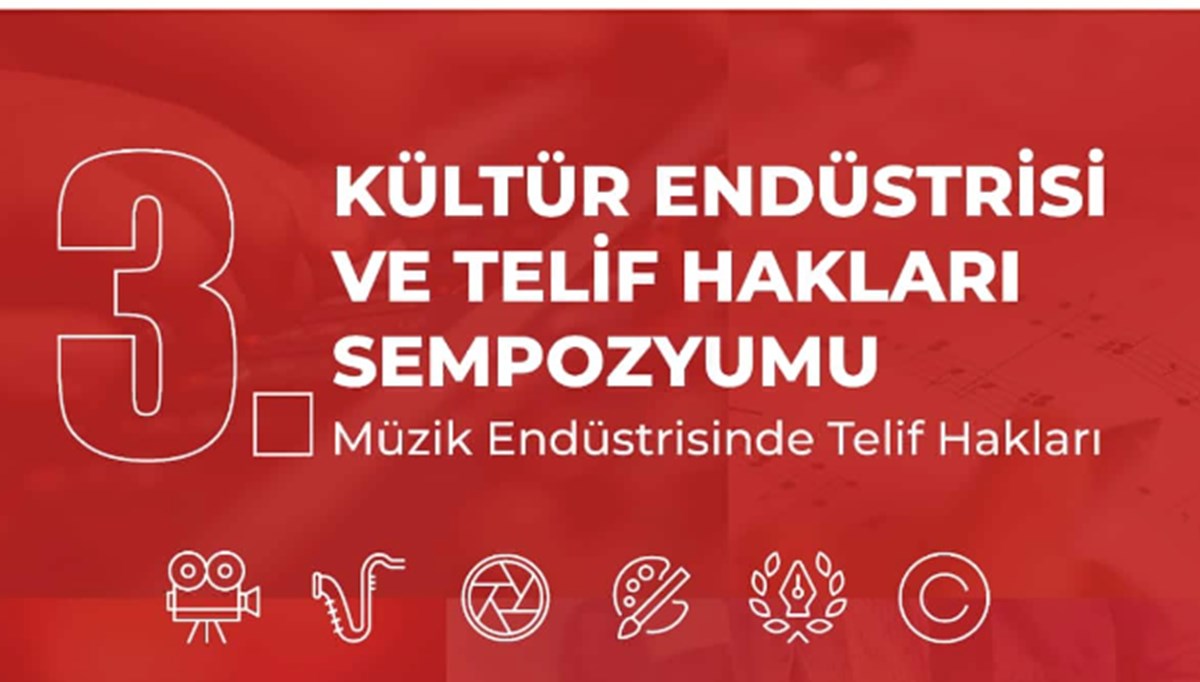 3. Ulusal Kültür Endüstrisi ve Telif Hakları Sempozyumu 8-9 Aralık'ta yapılacak