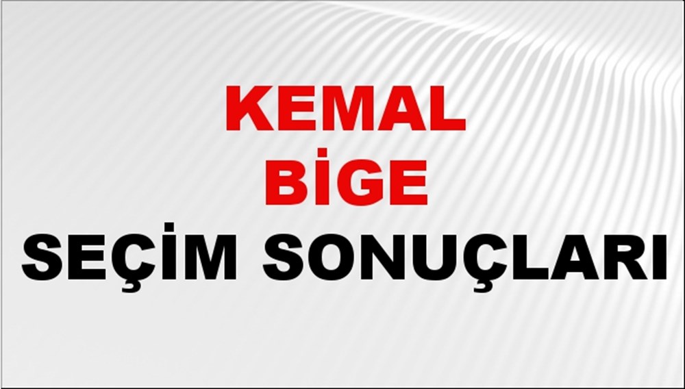 Kemal Bige Seçim Sonuçları 2024 Canlı: 31 Mart 2024 Türkiye Kemal Bige Yerel Seçim Sonucu ve İlçe İlçe YSK Oy Sonuçları Son Dakika - 1