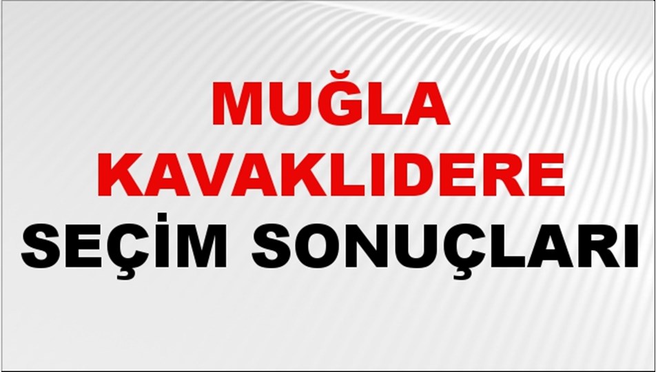 Muğla KAVAKLIDERE Seçim Sonuçları 2024 Canlı: 31 Mart 2024 Türkiye KAVAKLIDERE Yerel Seçim Sonucu ve YSK Oy Sonuçları Son Dakika