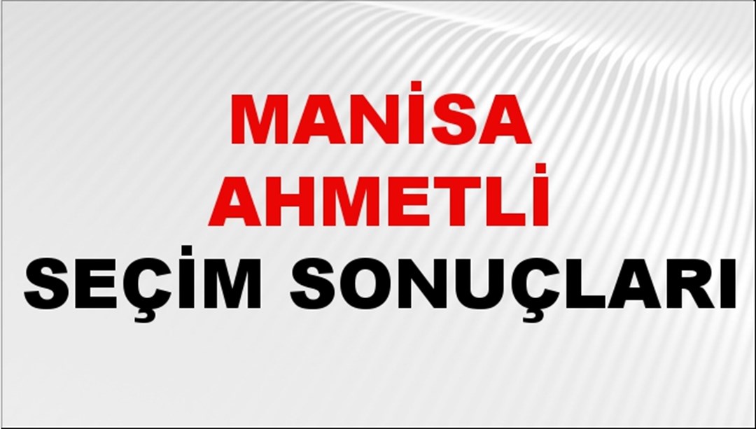 Manisa AHMETLİ Seçim Sonuçları 2024 Canlı: 31 Mart 2024 Türkiye AHMETLİ Yerel Seçim Sonucu ve YSK Oy Sonuçları Son Dakika