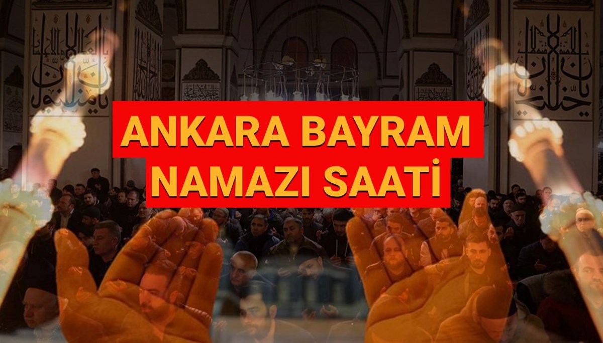 Ankara bayram namazı saat kaçta kılınacak? 2025 Ankara Diyanet bayram namazı saati