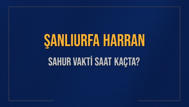 ŞANLIURFA HARRAN SAHUR VAKTİ SAAT KAÇTA? HARRAN Sahur Vakitleri Ne Kadar Kaldı? HARRAN İçin Sahur Saatleri Saat Kaçta Bitiyor? Diyanet 1 Mart 2025 HARRAN İmsak Vakti Saat Kaçta Okunuyor?