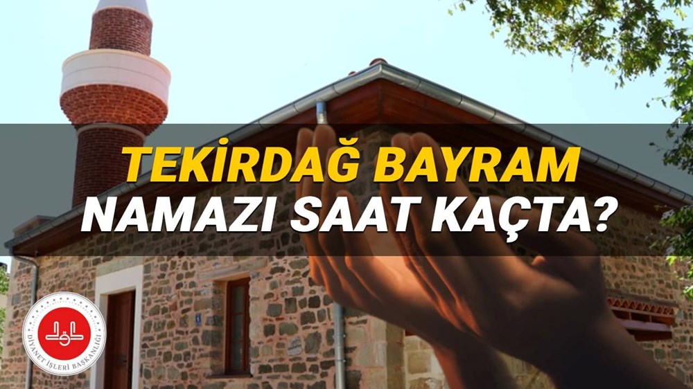 Tekirdağ bayram namazı 2025 saat kaçta? Diyanet Tekirdağ bayram namazı vakti (Kurban Bayramı) - 1