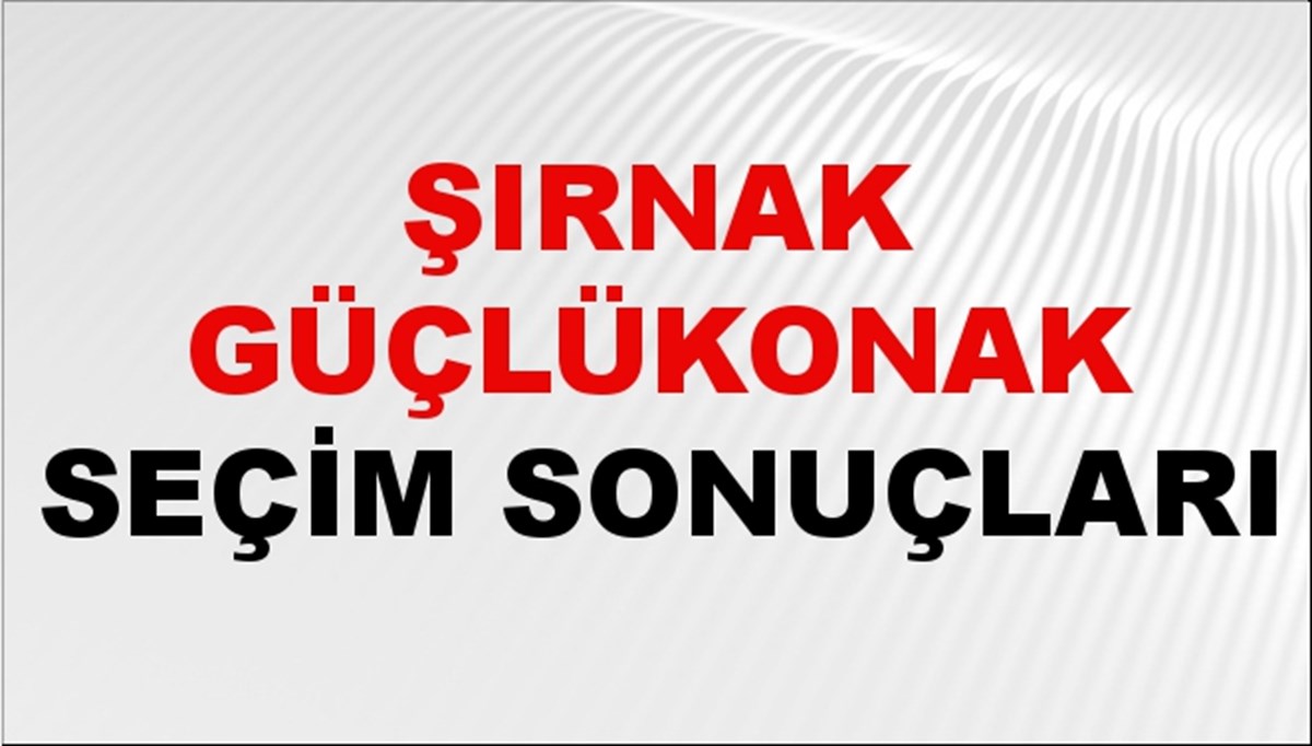 Şırnak GÜÇLÜKONAK Seçim Sonuçları 2024 Canlı: 31 Mart 2024 Türkiye GÜÇLÜKONAK Yerel Seçim Sonucu ve YSK Oy Sonuçları Son Dakika