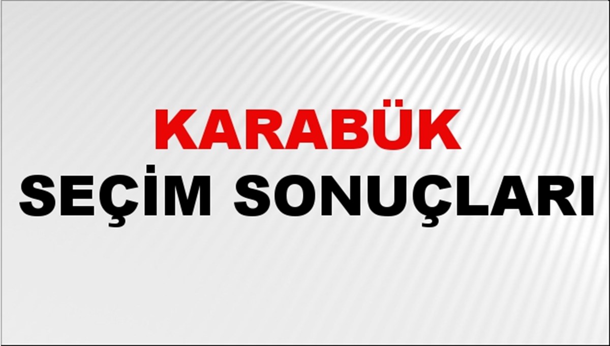 Karabük Seçim Sonuçları 2024 Canlı: 31 Mart 2024 Türkiye Karabük Yerel Seçim Sonucu ve YSK İlçe İlçe Oy Sonuçları Son Dakika