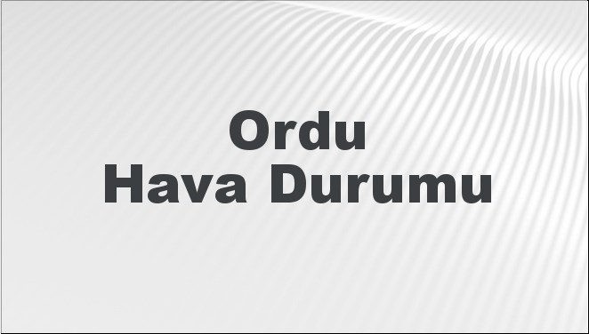 Ordu Hava Durumu 15 Eylül 2024