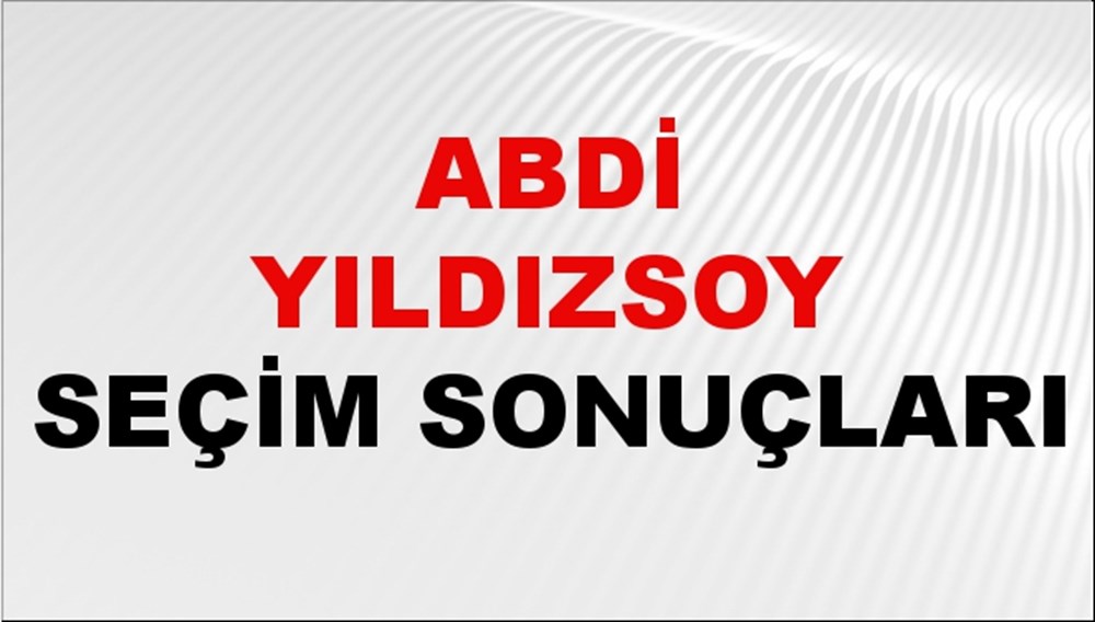 Abdi Yıldızsoy Seçim Sonuçları 2024 Canlı: 31 Mart 2024 Türkiye Abdi Yıldızsoy Yerel Seçim Sonucu ve İlçe İlçe YSK Oy Sonuçları Son Dakika - 1