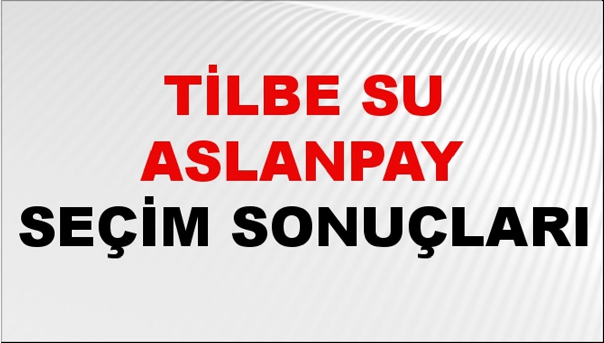 Tilbe Su Aslanpay Seçim Sonuçları 2024 Canlı: 31 Mart 2024 Türkiye Tilbe Su Aslanpay Yerel Seçim Sonucu ve İlçe İlçe YSK Oy Sonuçları Son Dakika