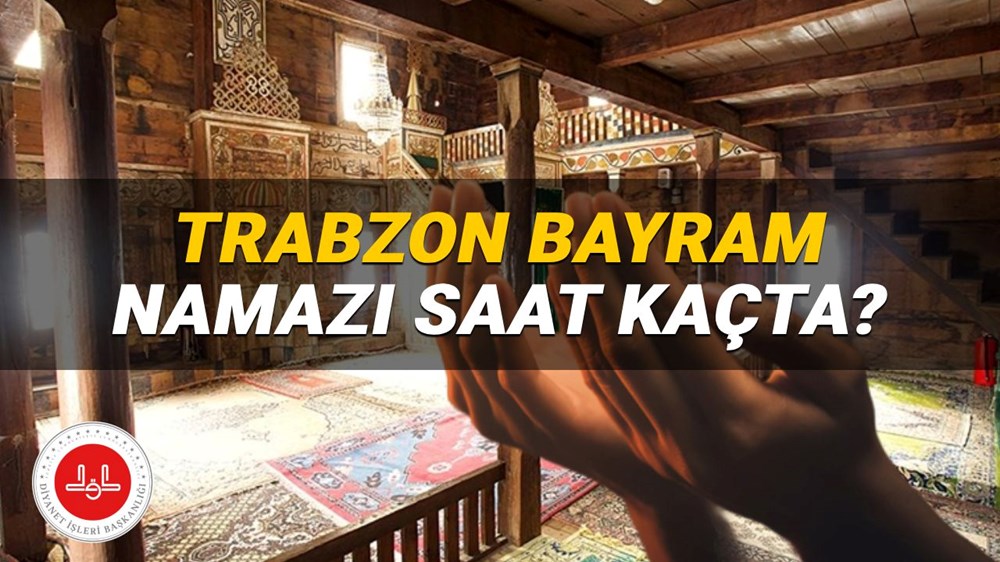Trabzon Bayram namazı saati Diyanet 2025: Trabzon'da bayram namazı saat kaçta kılınacak? Trabzon ilçeleri Kurban Bayramı namaz vakitleri - 1