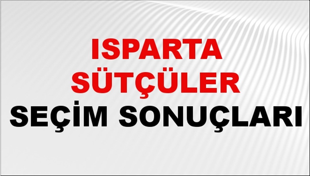 Isparta SÜTÇÜLER Seçim Sonuçları 2024 Canlı: 31 Mart 2024 Türkiye SÜTÇÜLER Yerel Seçim Sonucu ve YSK Oy Sonuçları Son Dakika