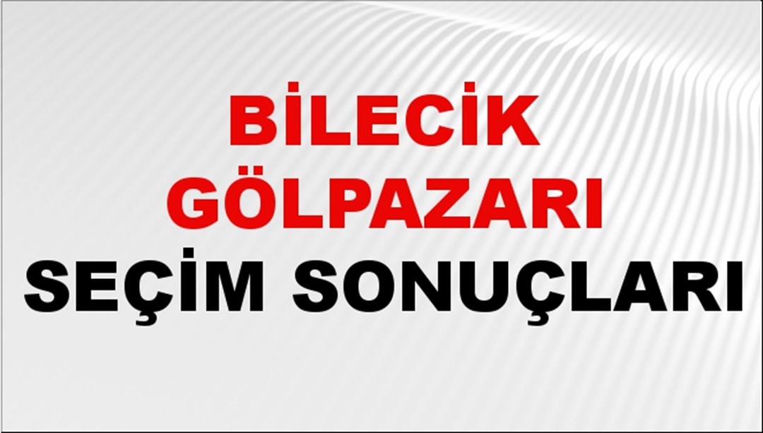 Bilecik GÖLPAZARI Seçim Sonuçları 2024 Canlı: 31 Mart 2024 Türkiye GÖLPAZARI Yerel Seçim Sonucu ve YSK Oy Sonuçları Son Dakika