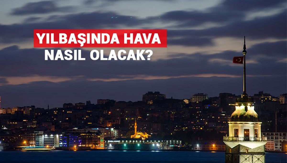 Hafta sonu hava durumu nasıl olacak? (Yılbaşı hava durumu)