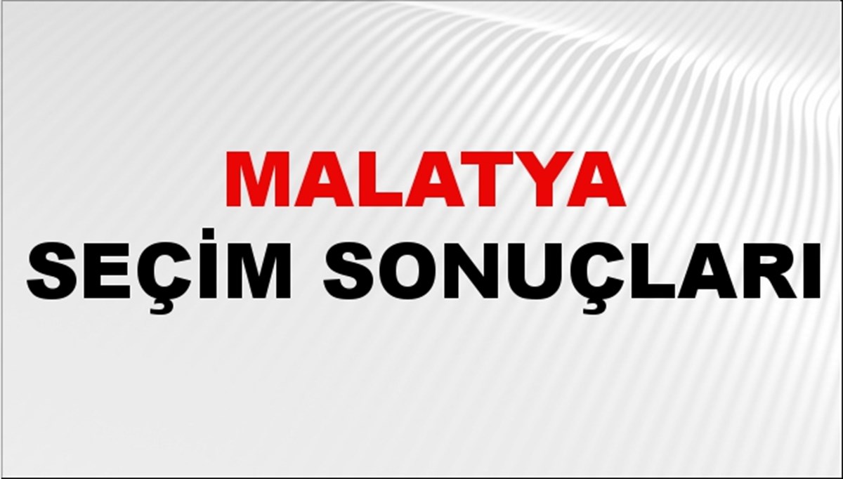 Malatya Seçim Sonuçları 2024: Malatya Belediye Seçim Sonuçlarını Kim Kazandı? Malatya İlçe İlçe Yerel Seçim Sonuçları