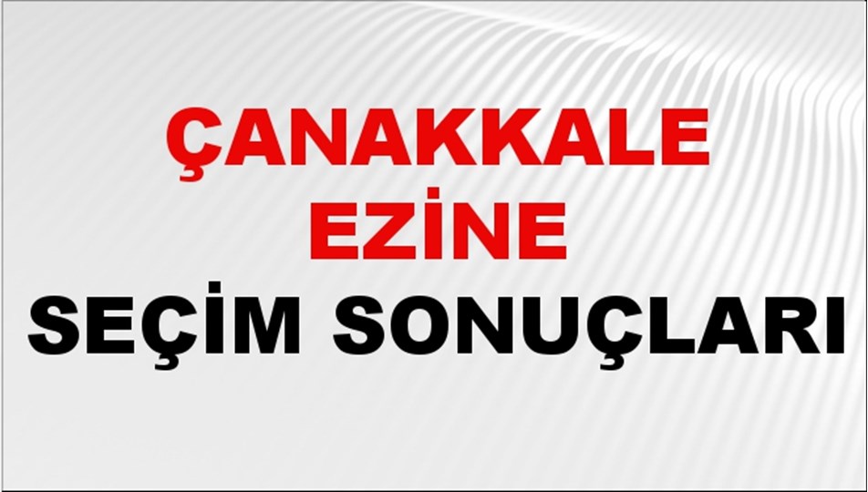 Çanakkale EZİNE Seçim Sonuçları 2024 Canlı: 31 Mart 2024 Türkiye EZİNE Yerel Seçim Sonucu ve YSK Oy Sonuçları Son Dakika