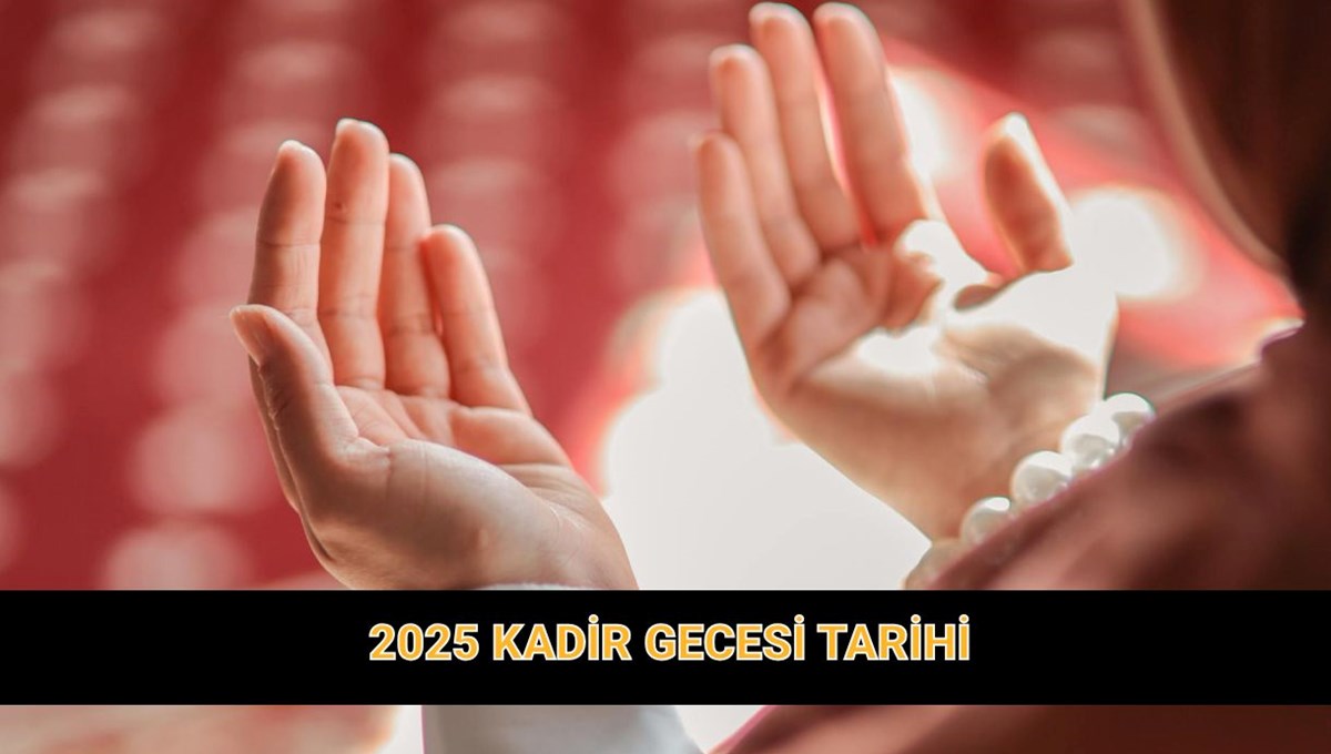 Kadir Gecesi 2025 ne zaman? Kadir Gecesi fazileti