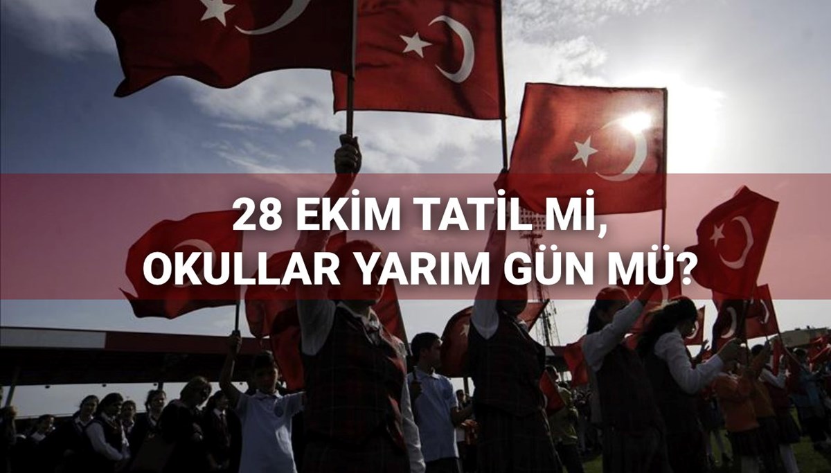 28 Ekim resmi tatil mi, yarım gün mü olacak? 28 Ekim öğleden sonra okullar, hastaneler, bankalar ve üniversiteler açık mı, çalışıyor mu?