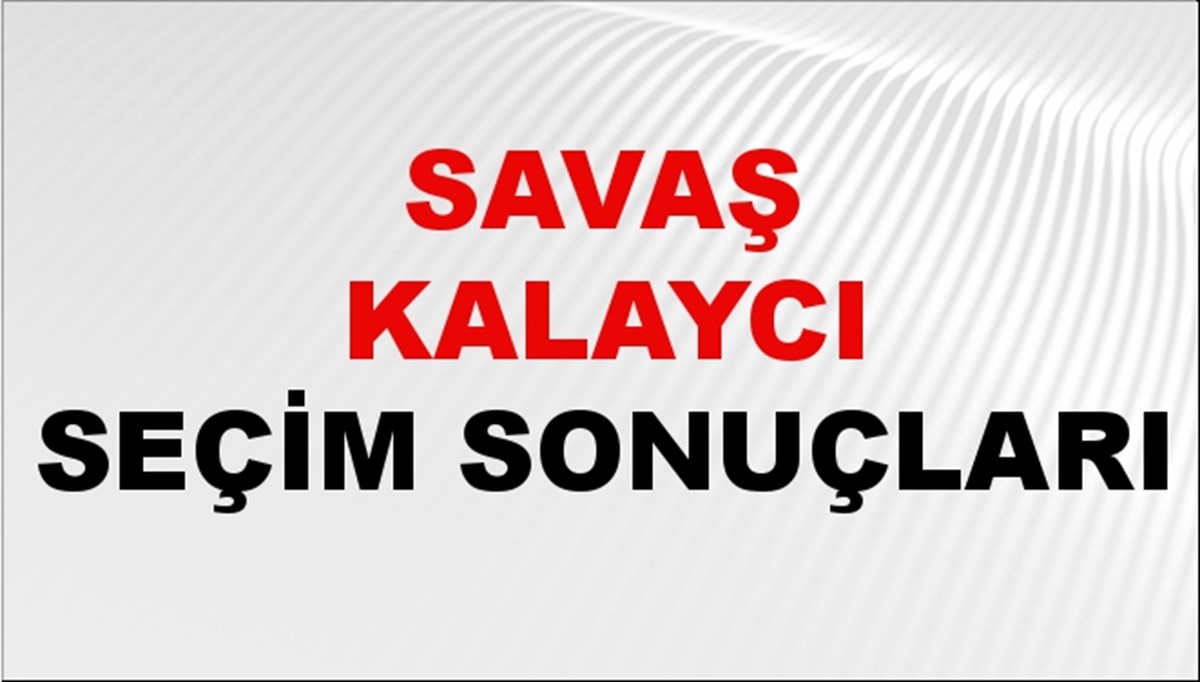 Savaş Kalaycı Seçim Sonuçları 2024 Canlı: 31 Mart 2024 Türkiye Savaş Kalaycı Yerel Seçim Sonucu ve İlçe İlçe YSK Oy Sonuçları Son Dakika