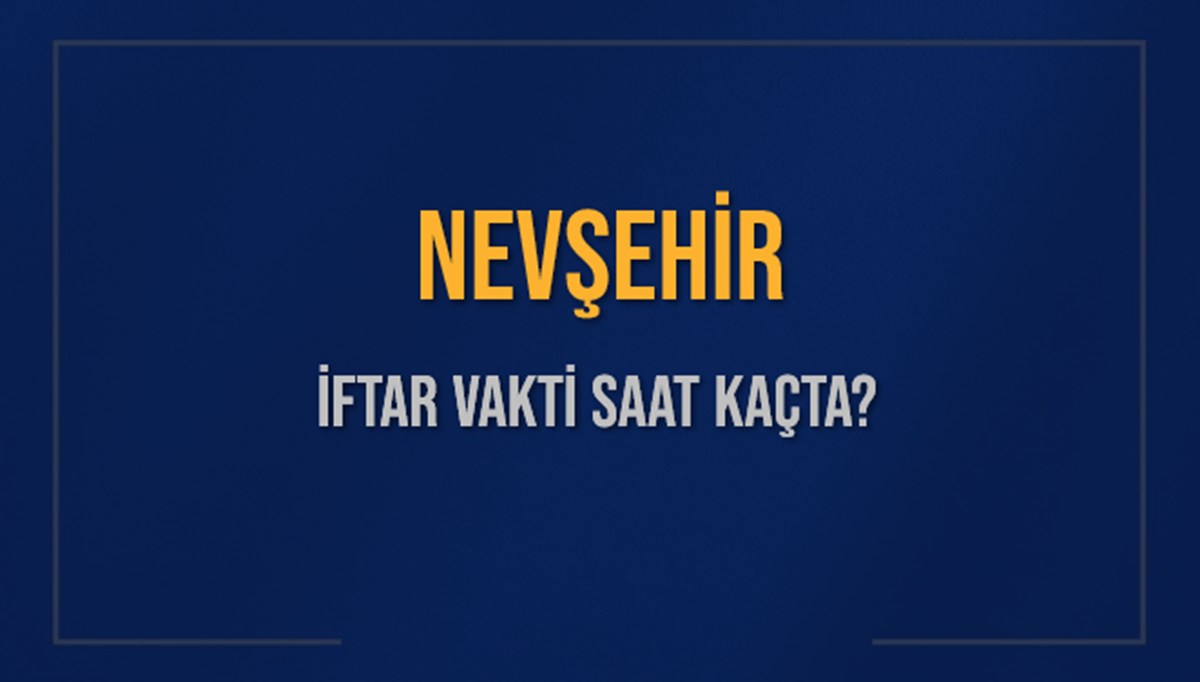 NEVŞEHİR İFTAR VAKTİ SAAT KAÇTA OKUNUYOR? NEVŞEHİR İçin İftar Saatleri Ne Kadar Kaldı? NEVŞEHİR İftar Vakitleri Kaç Dakika Var? Diyanet 5 Mart 2025 NEVŞEHİR Akşam Ezanı Bugün Ne Zaman Okunacak? NEVŞEHİR İFTAR VAKTİ SAAT KAÇTA OKUNUYOR? NEVŞEHİR İçin İftar Saatleri Ne Kadar Kaldı? NEVŞEHİR İftar Vakitleri Kaç Dakika Var? Diyanet 5 Mart 2025 NEVŞEHİR Akşam Ezanı Bugün Ne Zaman Okunacak?