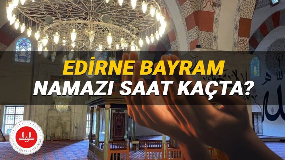 Edirne bayram namazı saati 2025: Edirne'de Kurban Bayramı namazı saat kaçta? (Diyanet) - 1