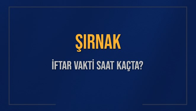 ŞIRNAK İFTAR VAKTİ SAAT KAÇTA OKUNUYOR? ŞIRNAK İçin İftar Saatleri Ne Kadar Kaldı? ŞIRNAK İftar Vakitleri Kaç Dakika Var? Diyanet 10 Mart 2025 ŞIRNAK Akşam Ezanı Bugün Ne Zaman Okunacak?