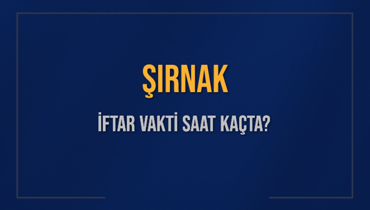 ŞIRNAK İFTAR VAKTİ SAAT KAÇTA OKUNUYOR? ŞIRNAK İçin İftar Saatleri Ne Kadar Kaldı? ŞIRNAK İftar Vakitleri Kaç Dakika Var? Diyanet 10 Mart 2025 ŞIRNAK Akşam Ezanı Bugün Ne Zaman Okunacak? ŞIRNAK İFTAR VAKTİ SAAT KAÇTA OKUNUYOR? ŞIRNAK İçin İftar Saatleri Ne Kadar Kaldı? ŞIRNAK İftar Vakitleri Kaç Dakika Var? Diyanet 10 Mart 2025 ŞIRNAK Akşam Ezanı Bugün Ne Zaman Okunacak?