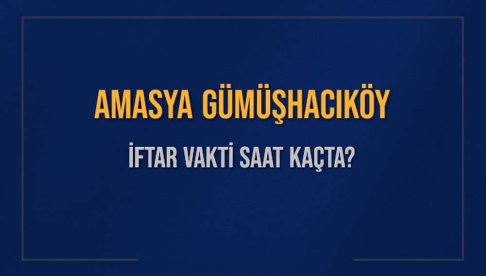 AMASYA GÜMÜŞHACIKÖY İFTAR VAKTİ SAAT KAÇTA OKUNUYOR? GÜMÜŞHACIKÖY İçin İftar Saatleri Ne Kadar Kaldı? GÜMÜŞHACIKÖY İftar Vakitleri Kaç Dakika Var? Diyanet 1 Mart 2025 GÜMÜŞHACIKÖY Akşam Ezanı Bugün Ne Zaman Okunacak? - 1