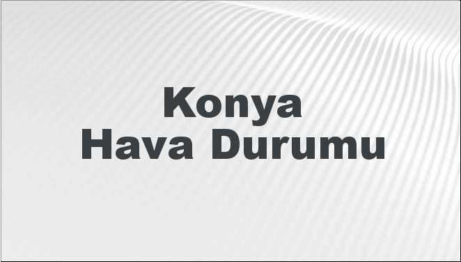 Konya Hava Durumu 25 Ocak 2025