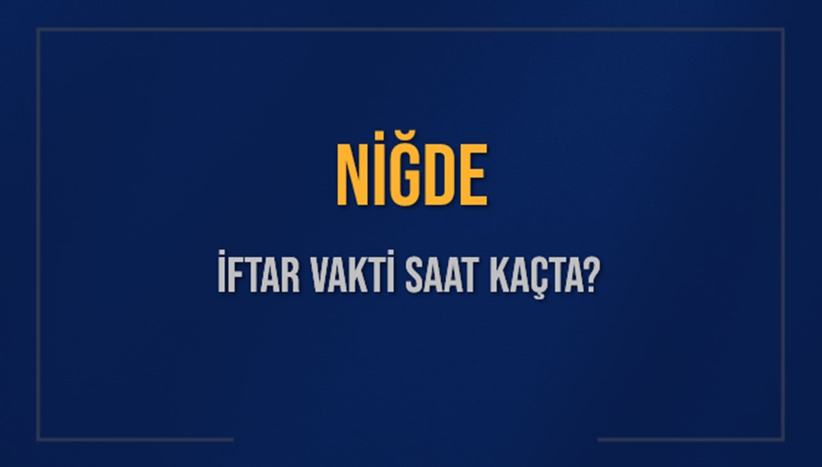 NİĞDE İFTAR VAKTİ SAAT KAÇTA OKUNUYOR? NİĞDE İçin İftar Saatleri Ne Kadar Kaldı? NİĞDE İftar Vakitleri Kaç Dakika Var? Diyanet 2 Mart 2025 NİĞDE Akşam Ezanı Bugün Ne Zaman Okunacak? NİĞDE İFTAR VAKTİ SAAT KAÇTA OKUNUYOR? NİĞDE İçin İftar Saatleri Ne Kadar Kaldı? NİĞDE İftar Vakitleri Kaç Dakika Var? Diyanet 2 Mart 2025 NİĞDE Akşam Ezanı Bugün Ne Zaman Okunacak?