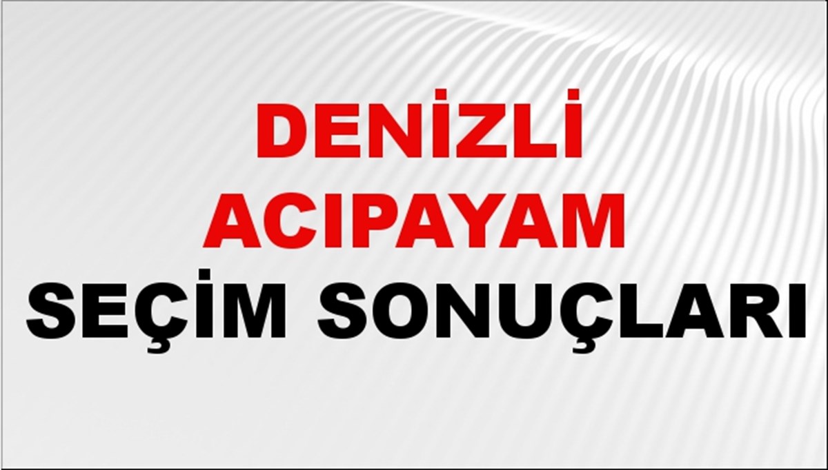 Denizli ACIPAYAM Seçim Sonuçları 2024 Canlı: 31 Mart 2024 Türkiye ACIPAYAM Yerel Seçim Sonucu ve YSK Oy Sonuçları Son Dakika