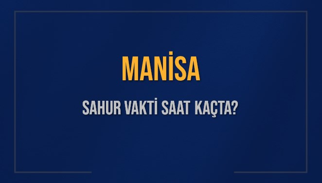 MANİSA SAHUR VAKTİ SAAT KAÇTA? MANİSA Sahur Vakitleri Ne Kadar Kaldı? MANİSA İçin Sahur Saatleri Saat Kaçta Bitiyor? Diyanet 7 Mart 2025 MANİSA İmsak Vakti Saat Kaçta Okunuyor?