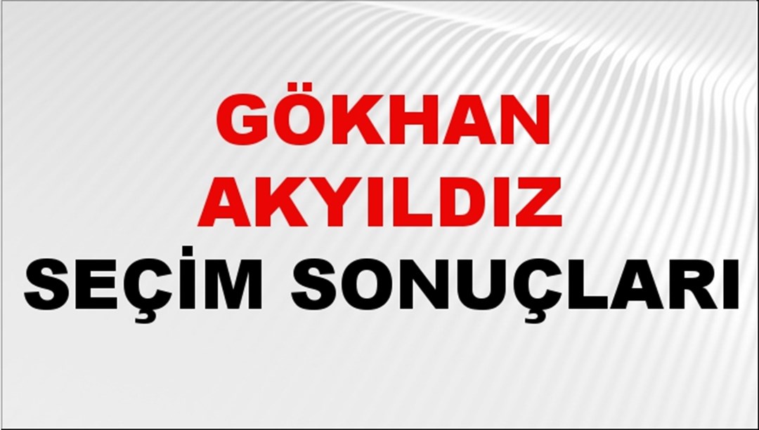 Gökhan Akyıldız Seçim Sonuçları 2024 Canlı: 31 Mart 2024 Türkiye Gökhan Akyıldız Yerel Seçim Sonucu ve İlçe İlçe YSK Oy Sonuçları Son Dakika