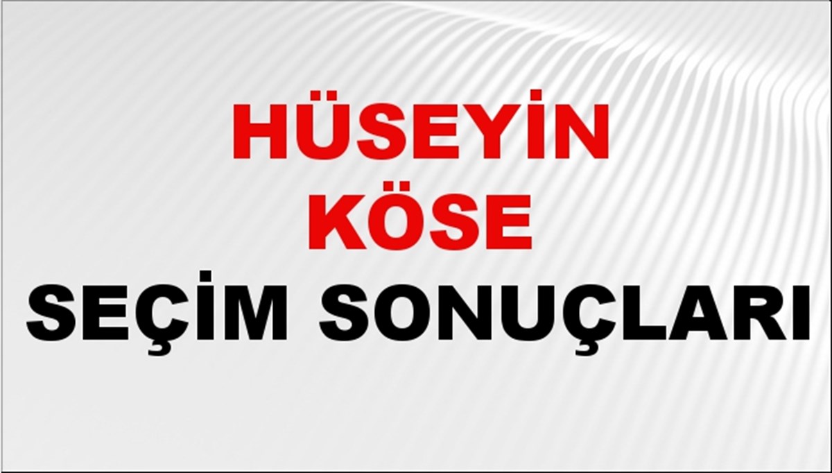 Hüseyin Köse Seçim Sonuçları 2024 Canlı: 31 Mart 2024 Türkiye Hüseyin Köse Yerel Seçim Sonucu ve İlçe İlçe YSK Oy Sonuçları Son Dakika