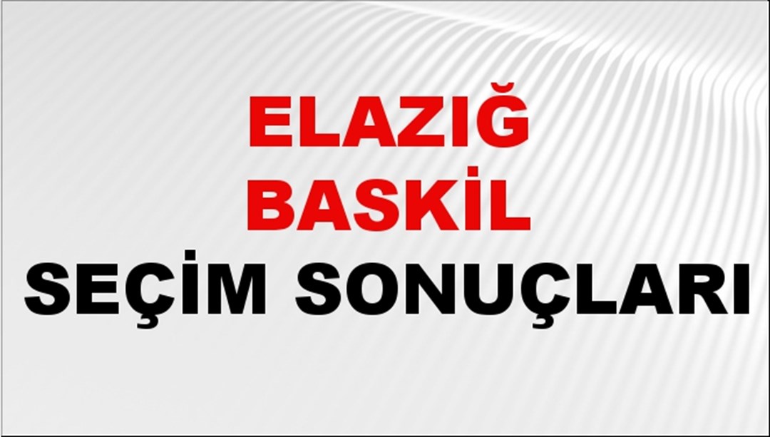 Elazığ BASKİL Seçim Sonuçları 2024 Canlı: 31 Mart 2024 Türkiye BASKİL Yerel Seçim Sonucu ve YSK Oy Sonuçları Son Dakika
