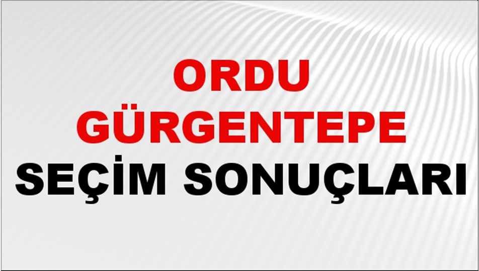 Ordu GÜRGENTEPE Seçim Sonuçları 2024 Canlı: 31 Mart 2024 Türkiye GÜRGENTEPE Yerel Seçim Sonucu ve YSK Oy Sonuçları Son Dakika