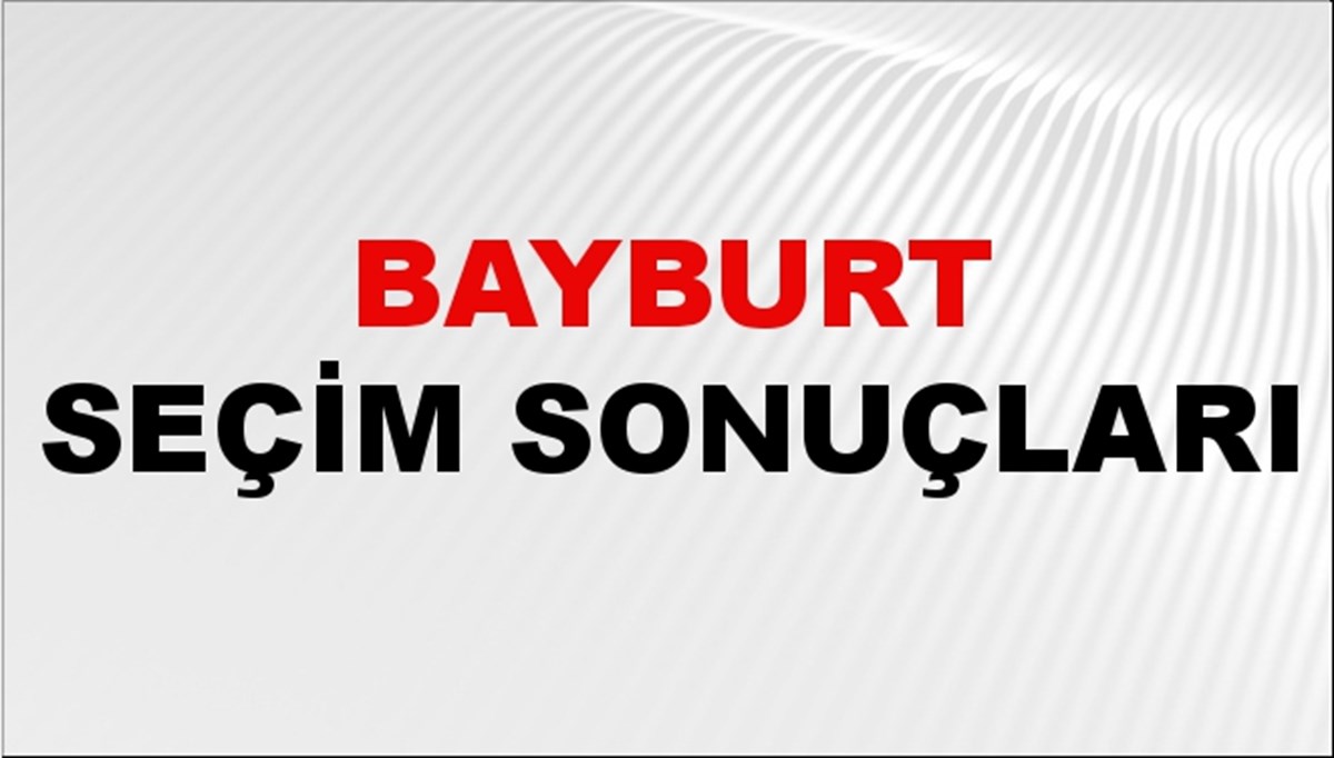 Bayburt Seçim Sonuçları 2024 Canlı: 31 Mart 2024 Türkiye Bayburt Yerel Seçim Sonucu ve YSK İl İl Oy Sonuçları Son Dakika