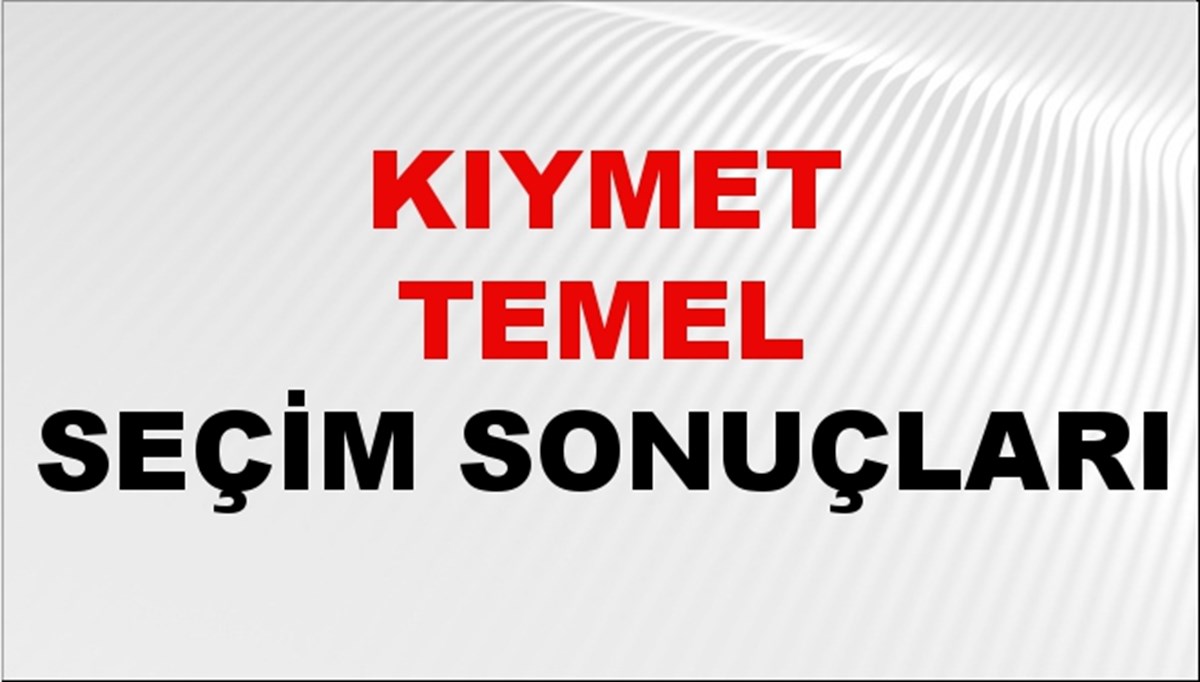 Kıymet Temel Seçim Sonuçları 2024 Canlı: 31 Mart 2024 Türkiye Kıymet Temel Yerel Seçim Sonucu ve İlçe İlçe YSK Oy Sonuçları Son Dakika