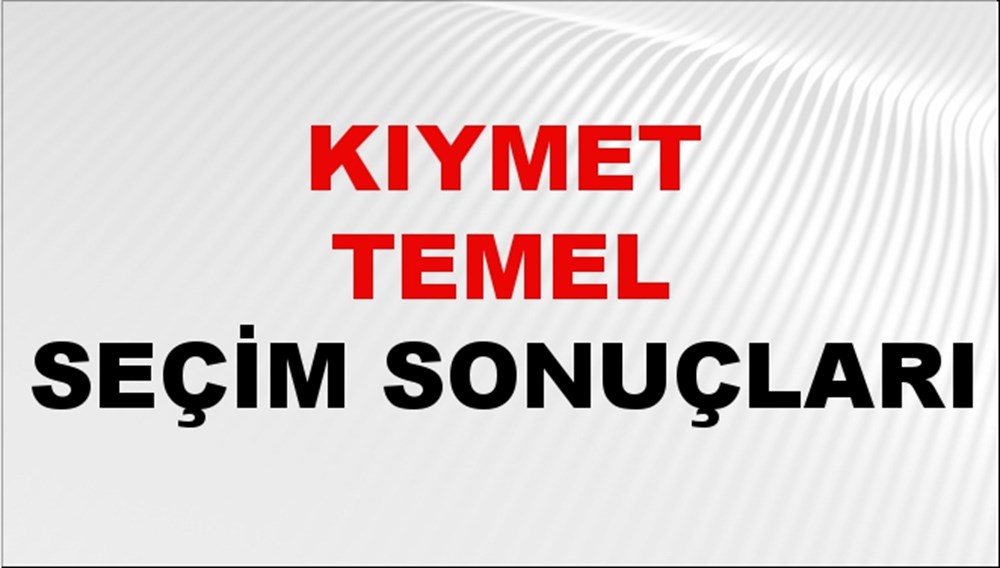 Kıymet Temel Seçim Sonuçları 2024 Canlı: 31 Mart 2024 Türkiye Kıymet Temel Yerel Seçim Sonucu ve İlçe İlçe YSK Oy Sonuçları Son Dakika - 1