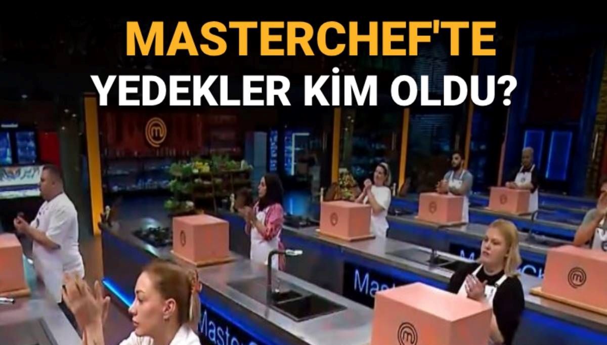 Masterchef'te yedekler belli oldu: MasterChef yedek kadroya kimler girdi?