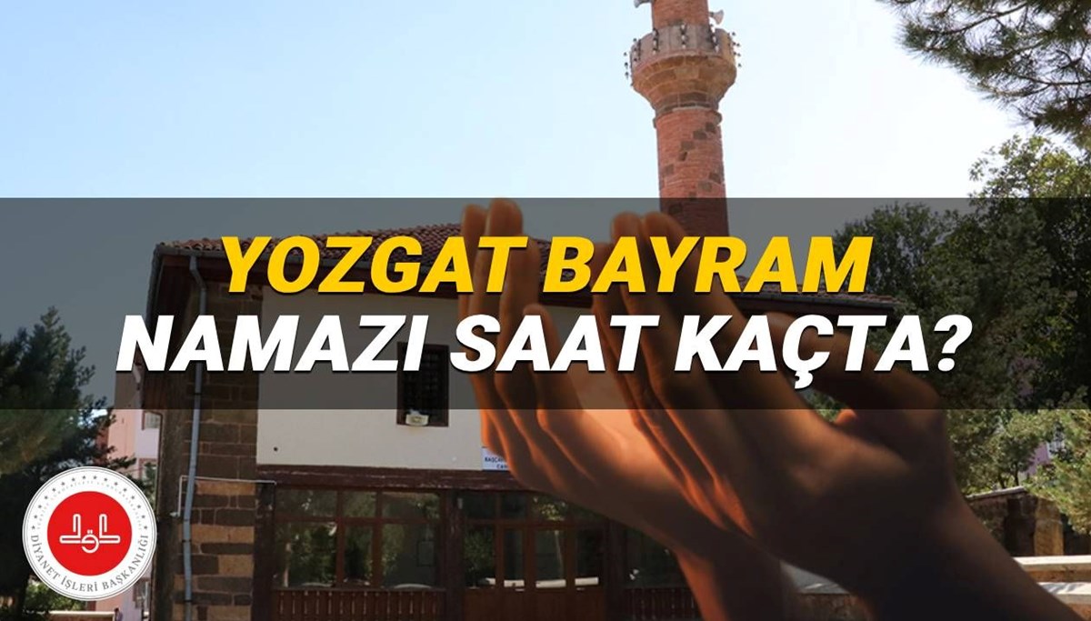 Yozgat bayram namazı 2025 saat kaçta kılınacak? Diyanet Yozgat bayram namazı saati (Kurban Bayramı)