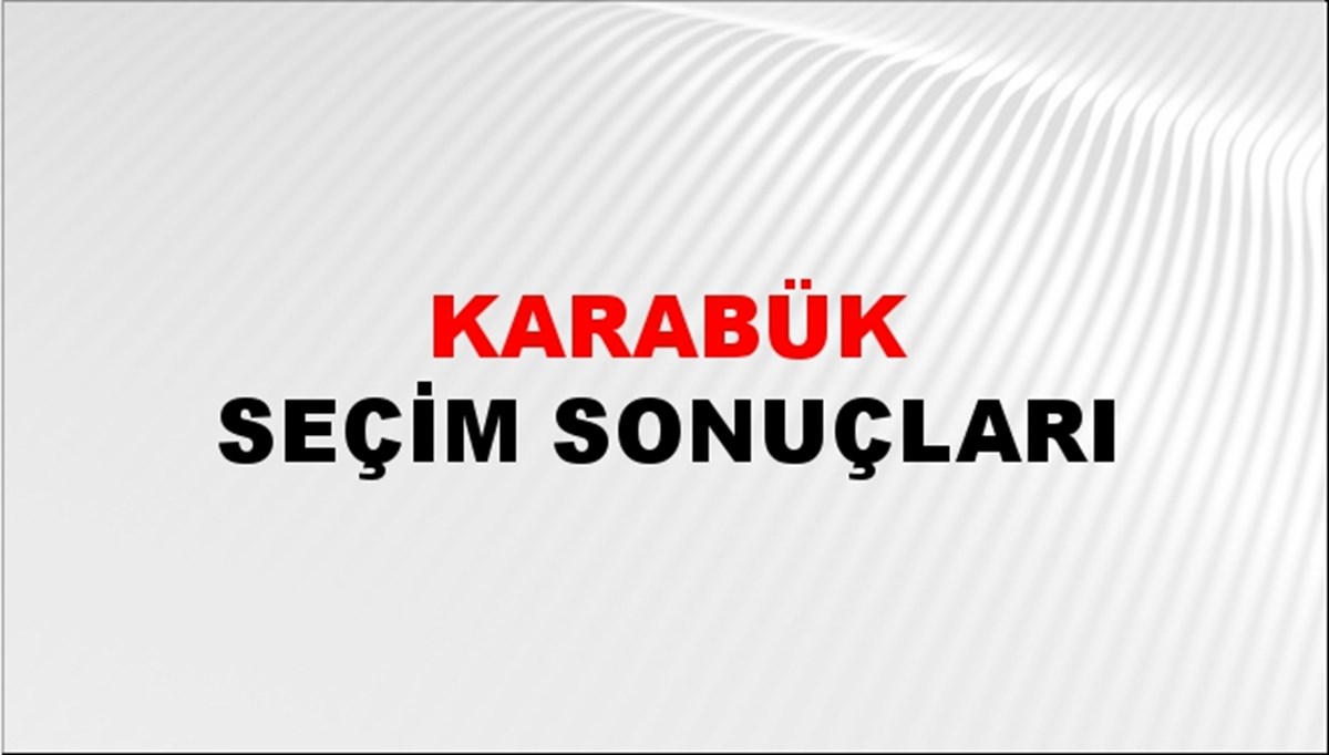 Karabük Seçim Sonuçları açıklanıyor - 2023 Türkiye Cumhurbaşkanlığı Karabük Seçim Sonucu
