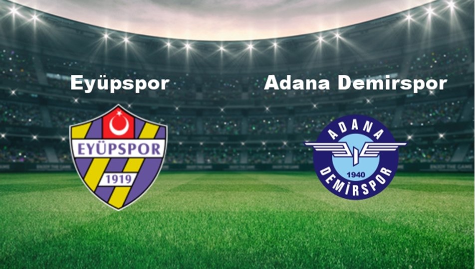 Eyüpspor - Adana Demir. Maçı Ne Zaman? Eyüpspor - Adana Demir. Hangi ...