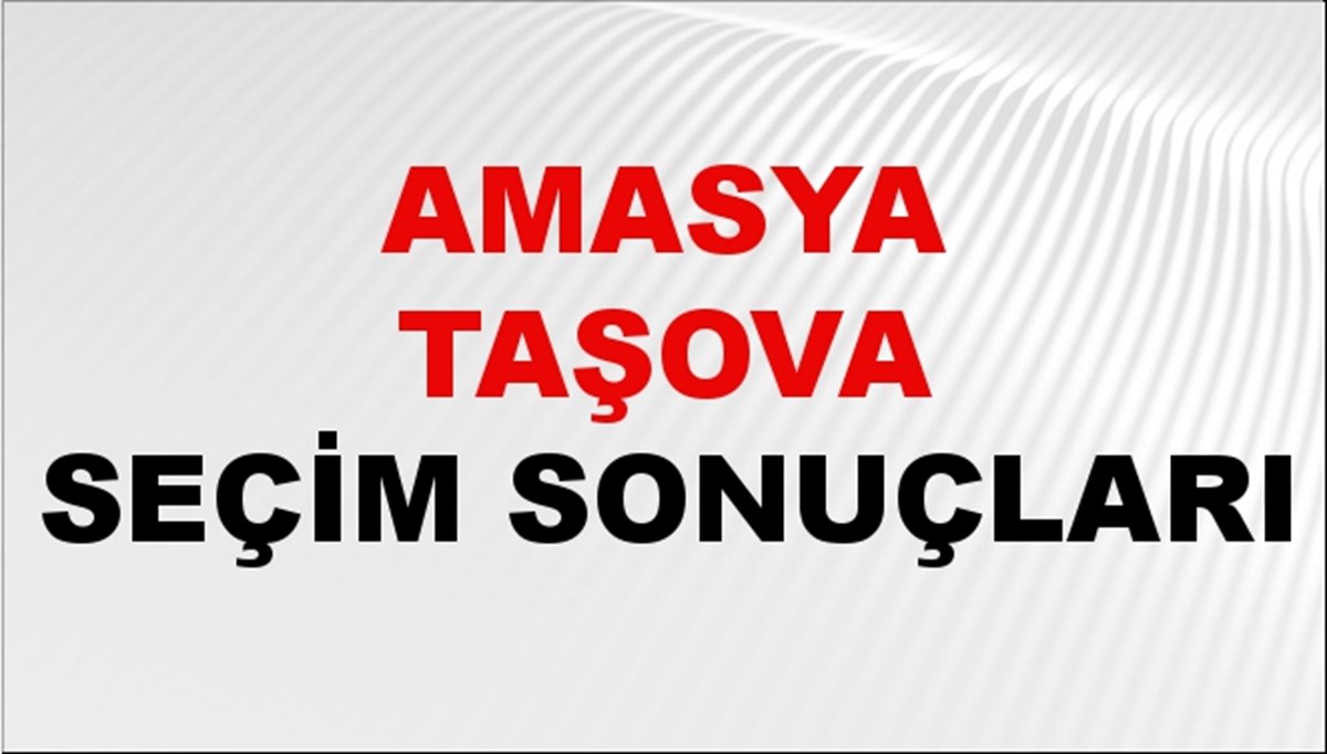 Amasya TAŞOVA Seçim Sonuçları 2024 Canlı: 31 Mart 2024 Türkiye TAŞOVA Yerel Seçim Sonucu ve YSK Oy Sonuçları Son Dakika