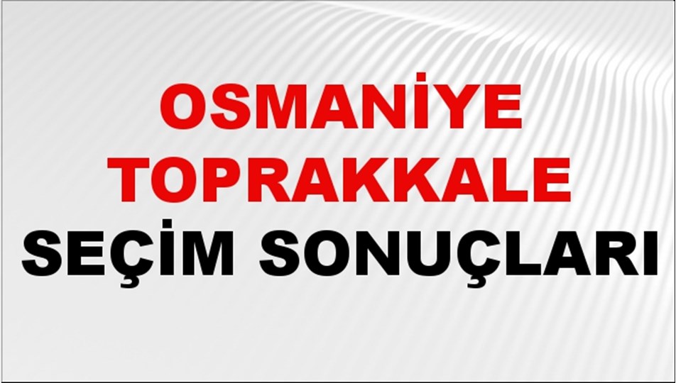 Osmaniye TOPRAKKALE Seçim Sonuçları 2024 Canlı: 31 Mart 2024 Türkiye TOPRAKKALE Yerel Seçim Sonucu ve YSK Oy Sonuçları Son Dakika